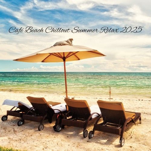 Cafe Beach Chillout Summer Relax 2025 (FLAC)